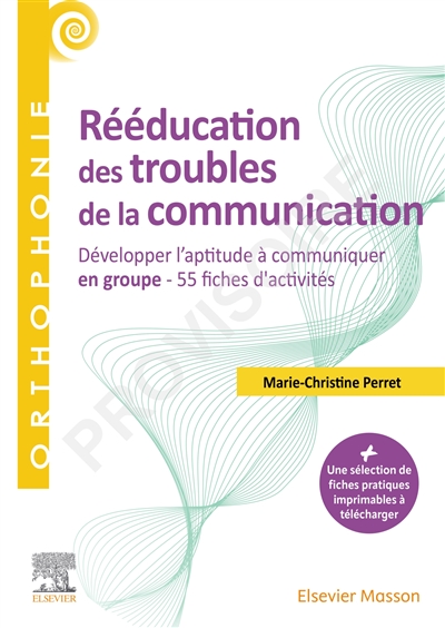 Rééducation des troubles de la communication : développer l'aptitude à communiquer en groupe : 55 fiches d'activités