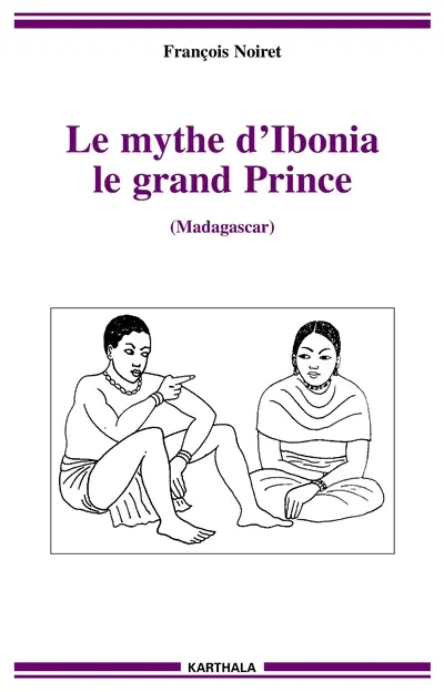Le mythe d'Ibonia, le grand prince : Madagascar