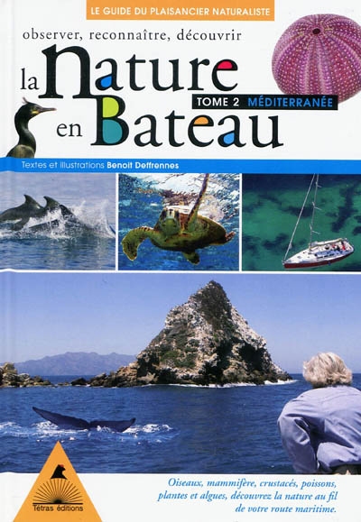 La nature en bateau : apprenez à observer : le guide du plaisancier naturaliste. Vol. 2. Méditerranée