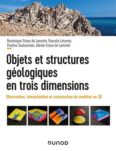 Objets et structures géologiques en trois dimensions : observations, interprétation et construction de modèles en 3D