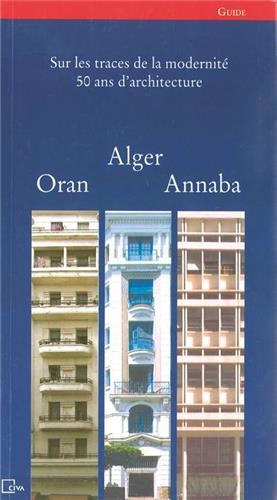 Alger, Oran, Annaba : sur les traces de la modernité : guide