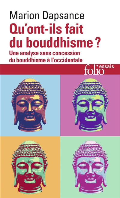 Qu'ont-ils fait du bouddhisme ? : une analyse sans concession du bouddhisme à l'occidentale