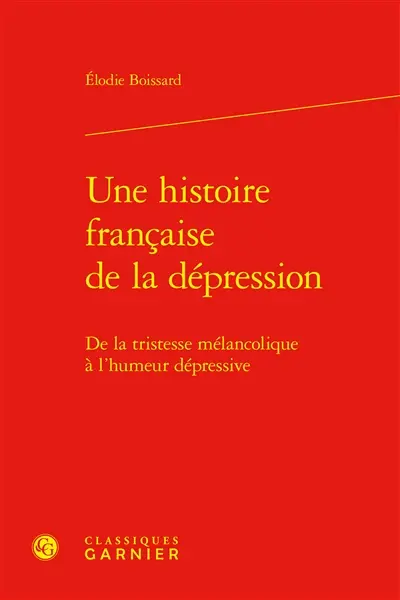 Une histoire française de la dépression : de la tristesse mélancolique à l'humeur dépressive