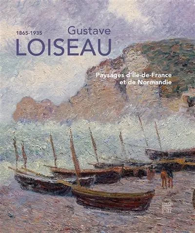 Gustave Loiseau, 1865-1935 : paysages d'Ile-de-France et de Normandie : exposition, Pontoise, Musée Camille-Pissarro, du 15 avril au 8 juillet 2018