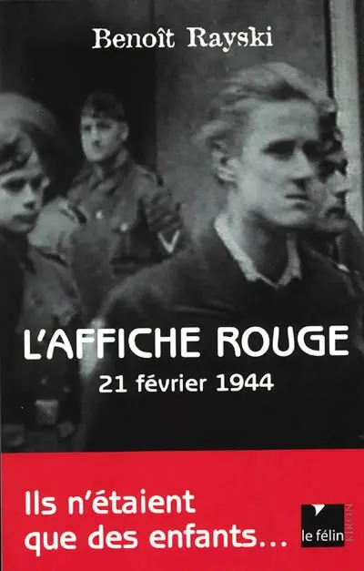L'affiche rouge : 21 février 1944 : ils n'étaient que des enfants...