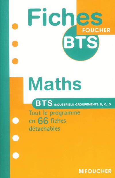Mathématiques : BTS industriels, groupements B, C, D : tout le programme en 66 fiches détachables