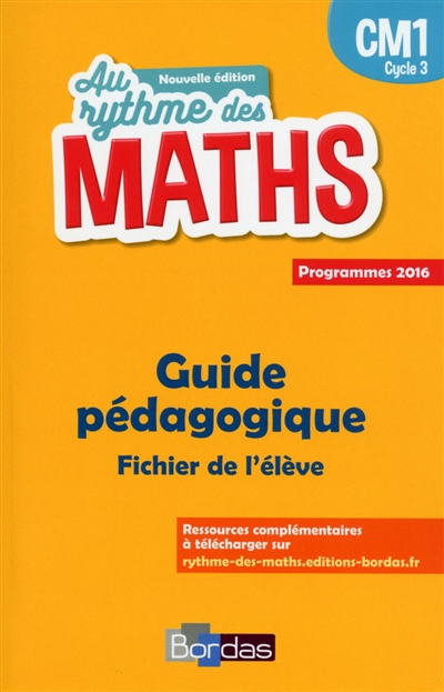 Au rythme des maths CM1, cycle 3 : guide pédagogique, fichier de l'élève : programmes 2016