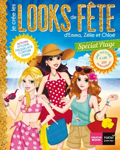 Je crée les looks de fête d'Emma, Zélie et Chloé : spécial plage : une histoire à lire, 300 autocollants, stylisme, maquillage, coiffure, vernis