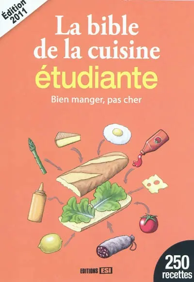 La bible de la cuisine étudiante : bien manger, pas cher : 250 recettes