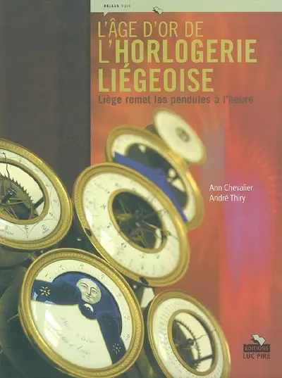 L'âge d'or de l'horlogerie liégeoise : Liège remet les pendules à l'heure