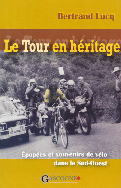 Le Tour en héritage : épopées et souvenirs de vélo, dans le Sud-Ouest