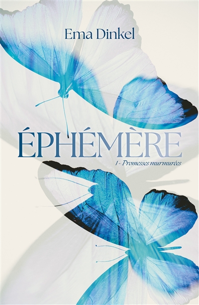 Ephémère. Vol. 1. Promesses murmurées