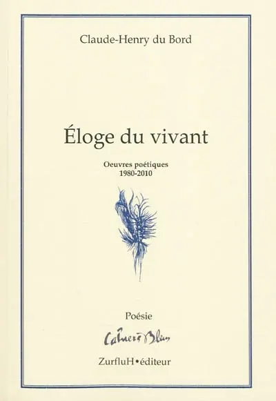 Eloge du vivant : oeuvres poétiques, 1980-2010