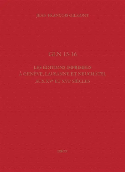 GLN 15-16 : les éditions imprimées à Genève, Lausanne et Neuchâtel aux XVe et XVIe siècles
