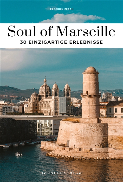 Soul of Marseille : 30 einzigartige Erlebnisse