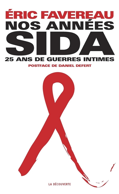 Nos années sida : 25 ans de guerres intimes