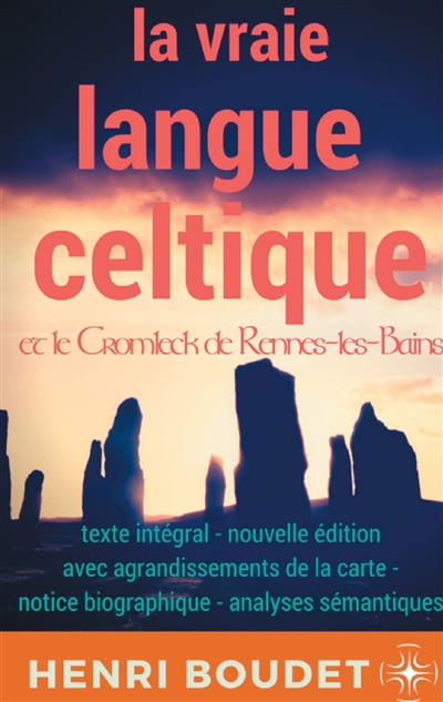 La vraie langue celtique et le Cromleck de Rennes-les-Bains : Edition intégrale avec agrandissements de la carte, notice biographique, et analyses sémantiques