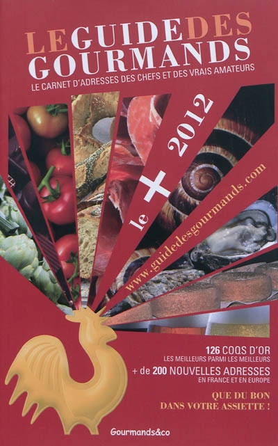 Le guide des gourmands, le + 2012 : le carnet d'adresses des chefs et des vrais amateurs