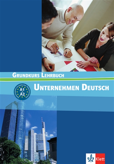 Unternehmen Deutsch : Grundkurs Lehrbuch, A1, A2