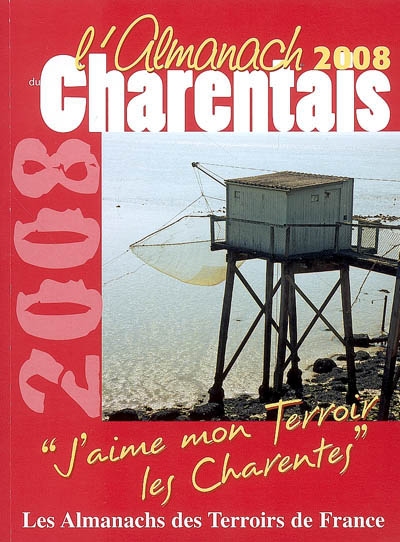 L'almanach du Charentais 2008 : j'aime mon terroir, les Charentes