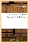 Les oeuvres d'Estienne Pasquier. T1 (Ed.1723)