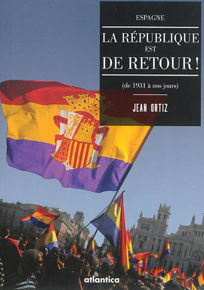 Espagne : la République est de retour ! : de 1931 à nos jours