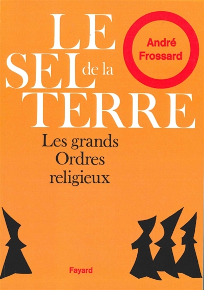 Le sel de la Terre : Les grands ordres religieux