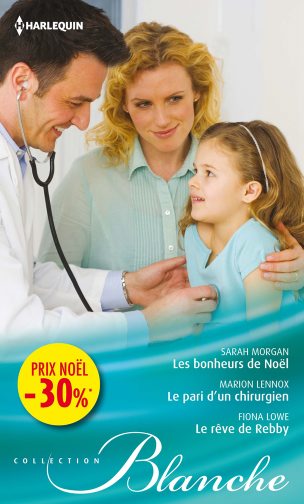 Les bonheurs de Noël. Le pari d'un chirurgien. Le rêve de Rebby