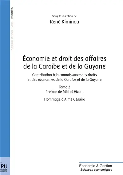 Economie et droit des affaires de la Caraïbe et de la Guyane : contribution à la connaissance des droits et des économies de la Caraïbe et de la Guyane : hommage à Aimé Césaire. Vol. 2