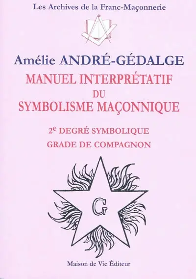 Manuel interprétatif du symbolisme maçonnique : 2e degré symbolique grade de compagnon