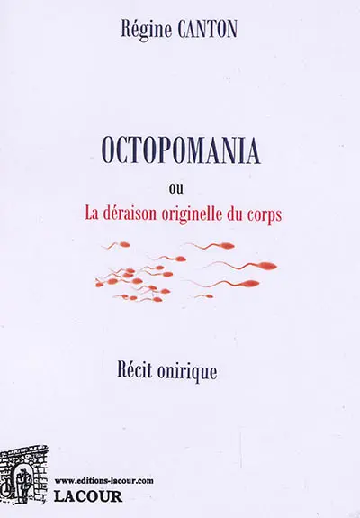 Octopomania ou La déraison originelle du corps : récit onirique