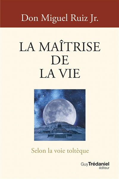 La maîtrise de la vie selon la voie toltèque