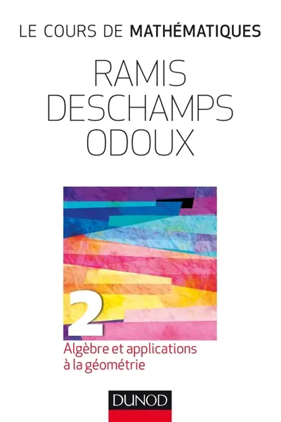 Le cours de mathématiques. Vol. 2. Algèbre et applications à la géométrie