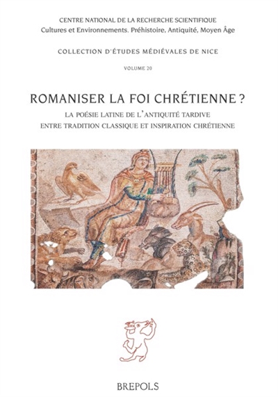 Romaniser la foi chrétienne ? : la poésie latine de l'Antiquité tardive entre tradition classique et inspiration chrétienne