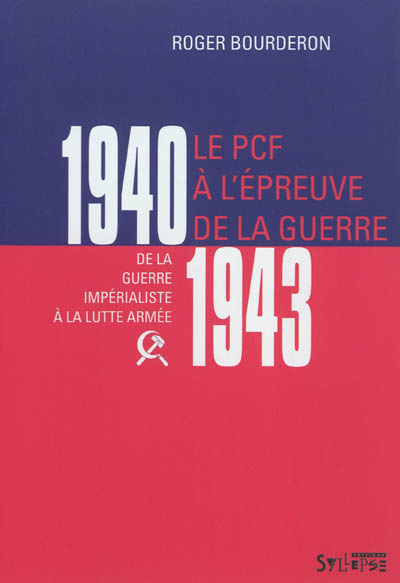 Le PCF à l'épreuve de la guerre, 1940-1943 : de la guerre impérialiste à la lutte armée