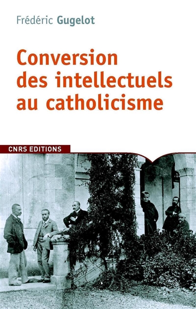 La conversion des intellectuels au catholicisme en France, 1885-1935