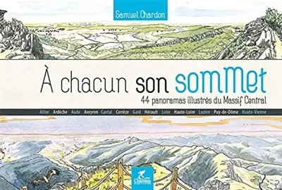 A chacun son sommet : 44 panoramas illustrés du Massif Central