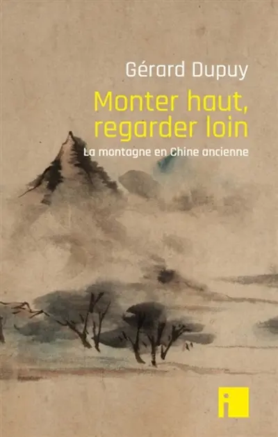 Monter haut, regarder loin : la montagne en Chine ancienne