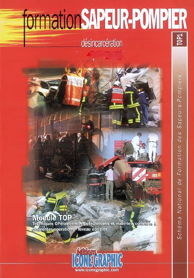 Désincarcération : module TOP, techniques opérationnelles, techniques et matériels communs à différentes opérations, niveau équipier : schéma national de formation de sapeurs-pompiers, TOP1