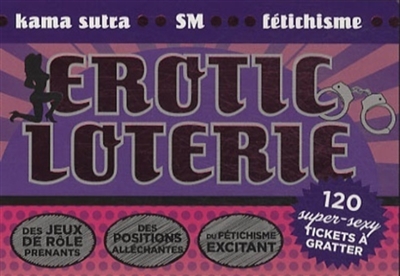 Erotic loterie : kama sutra, SM, fétichisme : 120 super-sexy tickets à gratter