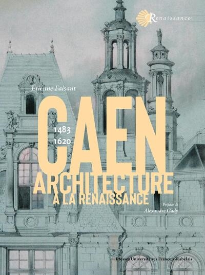 Caen : architecture à la Renaissance : 1483-1620