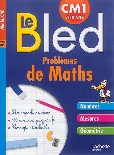 Le Bled : problèmes de maths, CM1 : nombres, mesures, géométrie