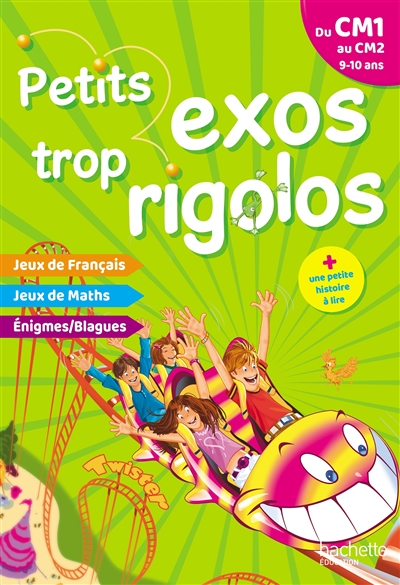 Petits exos trop rigolos, du CM1 au CM2, 9-10 ans : jeux de français, jeux de maths, énigmes, blagues