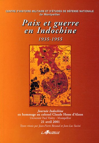 Paix et guerre en Indochine, 1935-1955 : journée Indochine en hommage au colonel Claude Hesse d'Alzon, Montpellier, 21 avril 2001