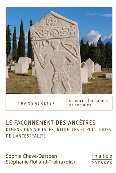Le façonnement des ancêtres : dimensions sociales, rituelles et politiques de l'ancestralité