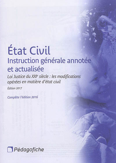 Etat civil : instruction générale annotée et actualisée. Loi Justice du XXIe siècle : les modifications opérées en matière d'état civil