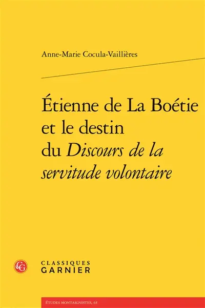 Etienne de La Boétie et le destin du Discours de la servitude volontaire