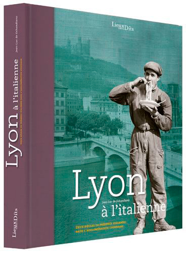 Lyon à l'italienne : deux siècles de présence italienne dans l'agglomération lyonnaise
