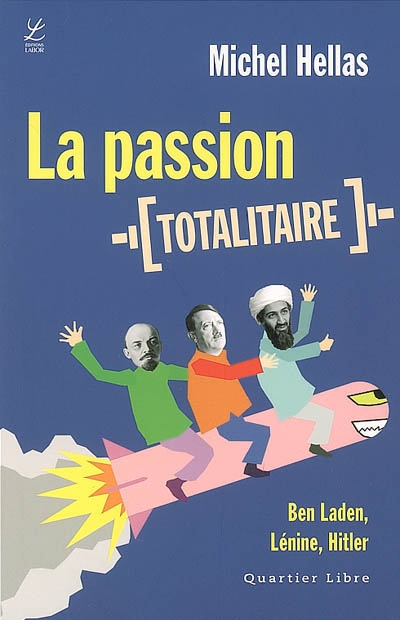 La passion totalitaire : Ben Laden, Lénine, Hitler