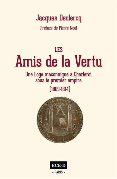 Les amis de la vertu : une loge maçonnique à Charleroi sous le premier Empire (1809-1814)